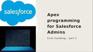 Apex programming for Salesforce Admins- Error handling- Part 2