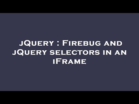 jQuery : Firebug and jQuery selectors in an iFrame