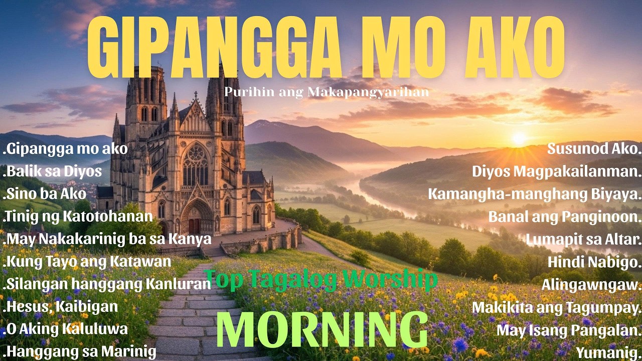 Best Tagalog Morning Worship songs | Gipangga mo ako | tagalog playlist ,Purihin Ang Makapangyarihan