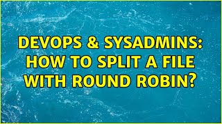 DevOps & SysAdmins: How to split a file with round robin?