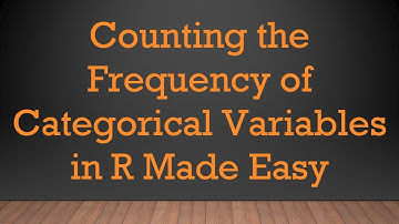 Counting the Frequency of Categorical Variables in R Made Easy
