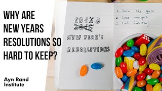 Why Are New Years Resolutions So Hard To Keep by Keith Lockitch