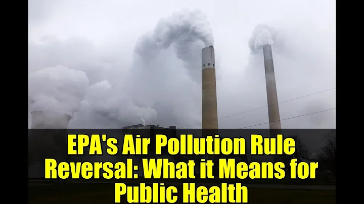 EPA's Air Pollution Rule Reversal: What it Means for Public Health