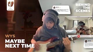 WYS - Maybe Next Time 🎸 (Behind The Scenes)