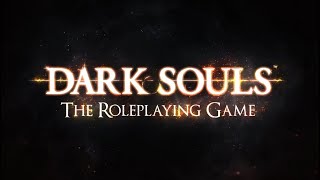 Actual Play - Dark Souls the Roleplaying Game: Awaken Unkindled