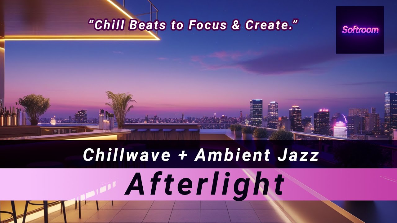 Softroom - Afterlight | Warm Ambient Chillwave with Jazz-like Tones for Evening Relax