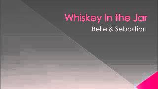 Video thumbnail of "Belle and Sebastian - Whiskey In the Jar"