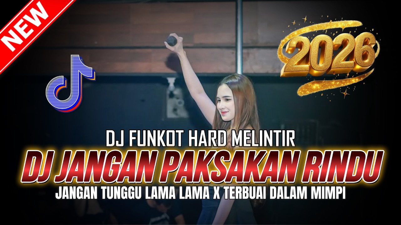 DJ FUNKOT HARD MELINTIR ! DJ JANGAN PAKSAKAN RINDU X JANGAN TUNGGU LAMA LAMA | DJ REMIX 2026