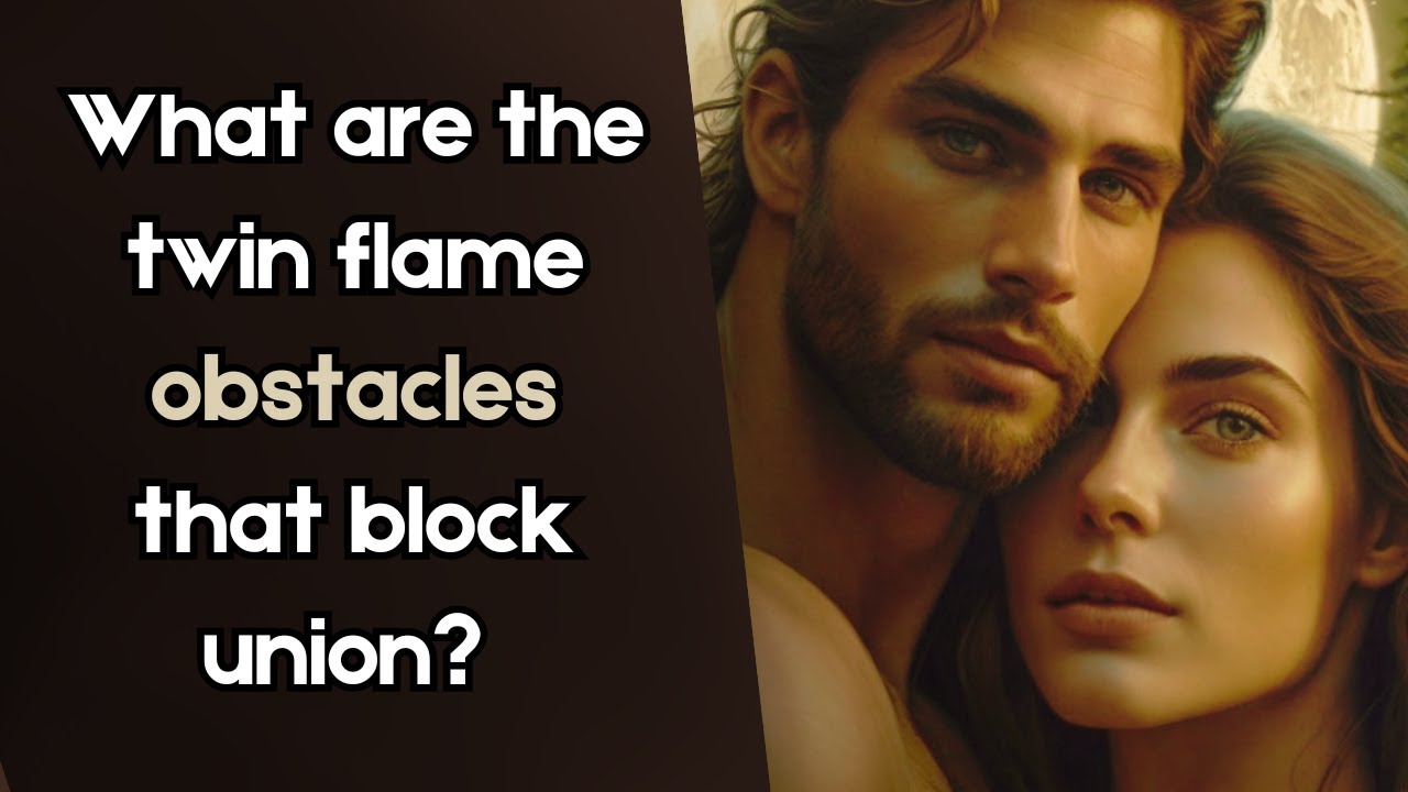 Twin Flame Obstacles and Challenges that Block Union - YouTube