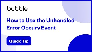 How to Use the Unhandled Error Occurs Event | Bubble Quick Tip