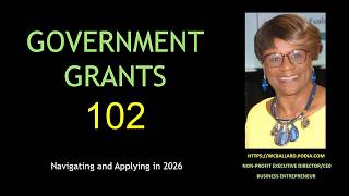 GOVERNMENT GRANTS 102 - PART TWO OF IDENTIFYING, NAVIGATING AND APPLYING FOR GOVERNMENT GRANTS