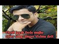 Thodi jagah dede mujhe/cover song/Singer Vishnu datt