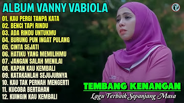Album Vanny Vabiola || KAU PERGI TANPA KATA - BENCI TAPI RINDU💕💕Lagu Kenangan Terbaik Sepanjang Masa