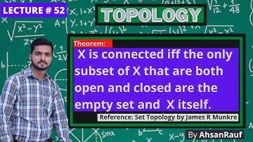 Lecture 52 | X is connected iff the only empty set and  X itself are closed and open | Topology