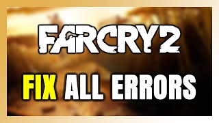 How to FIX Far Cry 2 All Errors