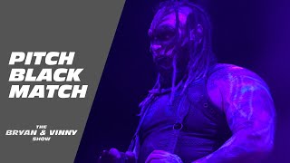 The Pitch Black match was, as expected, not good: Bryan & Vinny Show