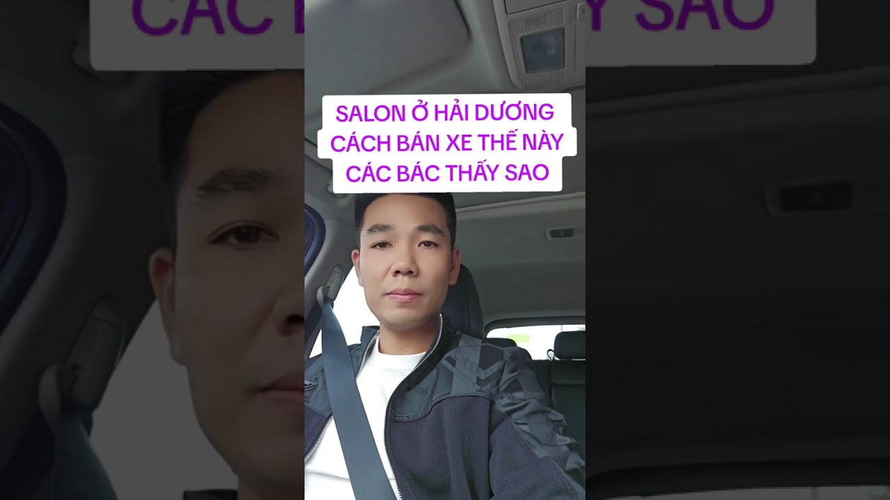 Mr Đặng Thuần tố chủ salon ô tô tại Hải Dương bán xe rất ẫm ờ, không tin cậy. 