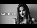 Pal - Jalebi | Cover By Amrita Nayak | Arijit Singh | Shreya Ghoshal | Javed - Mohsin