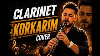KORKARIM COVER | A CLARINET PERFORMANCE THAT HITS DEEP#ahmetkaya#viralmusic #musician #instrumental