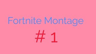 Fortnite Montage # 1