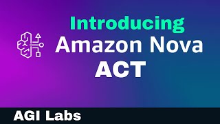 Nova Act Explained: Amazon's Enterprise AGI in Action