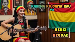 Karena Ku Cinta Kau - Bunga Citra Lestari (BCL) | Versi Reggae ‼️ Cover By Irama Santuy Channel