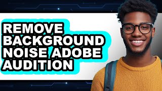 How to Remove Background Noise Adobe Audition (full Guide)