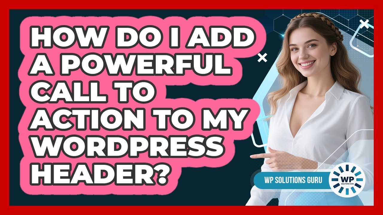 How Do I Add A Powerful Call To Action To My WordPress Header? - WP Solutions Guru