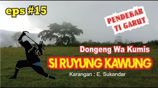 DONGENG SUNDA WA KUMIS - SI RUYUNG KAWUNG (EPISODE #15)  @ceukenohara