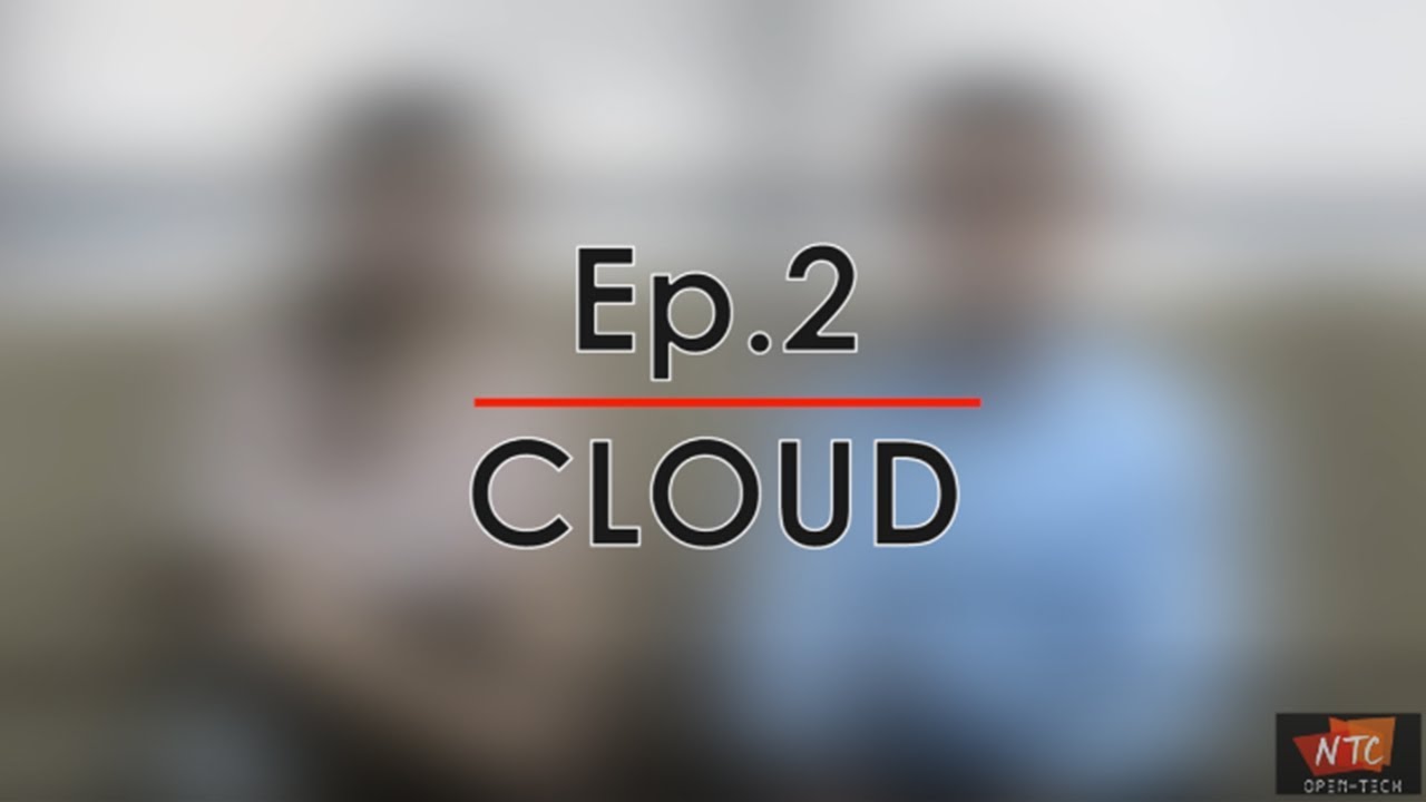 NTC Open Tech EP2 : CLOUD - YouTube