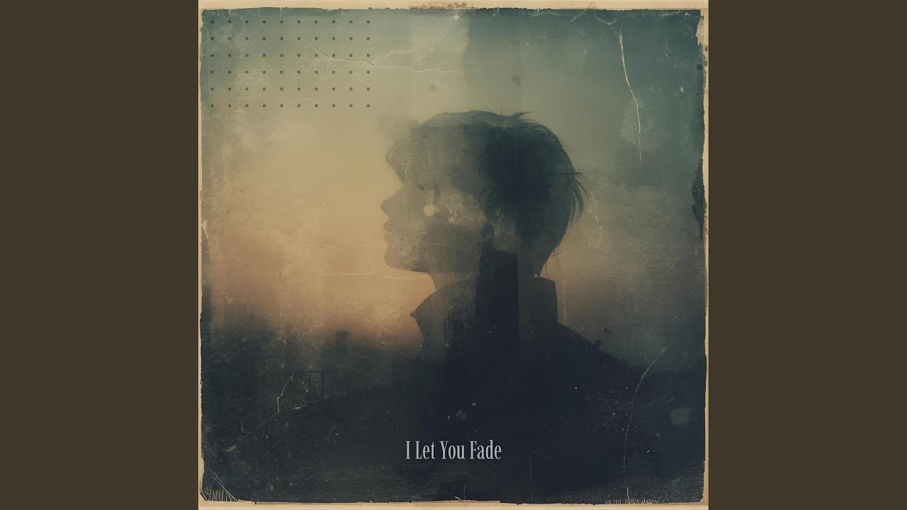 I Let You Fade