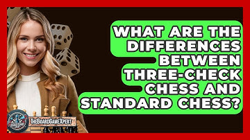 What Are The Differences Between Three-Check Chess And Standard Chess? - The Board Game Xpert