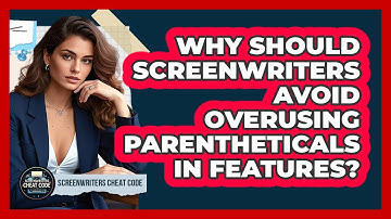 Why Should Screenwriters Avoid Overusing Parentheticals In Features? - Screenwriter