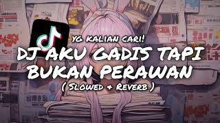 DJ AKU GADIS TAPI BUKAN PERAWAN ( SLOWED & REVERB )