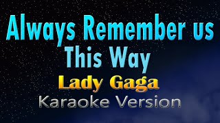 ALWAYS REMEMBER US THIS WAY - Lady Gaga (KARAOKE)