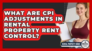 What Are CPI Adjustments In Rental Property Rent Control? | Rental Property Gurus News