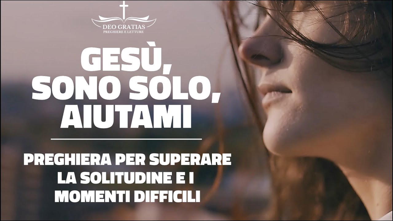 Ti senti solo e abbandonato? Preghiera per superare la solitudine e i momenti difficili