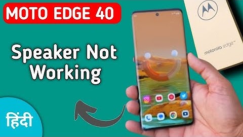 Moto edge 40 speaker not working, how to fix speaker sound problem in Moto edge 40