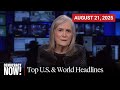 Top U.S. &amp; World Headlines — August 21, 2025