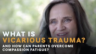 What is Vicarious Trauma? And How Can Parents Overcome Compassion Fatigue?