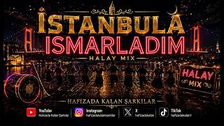 İstanbula Ismarladım (Halay Mix) Izadakalanşarkılar