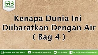 Kenapa Dunia Ini Diibaratkan Dengan Air ( Bag 4 ) - Ustadz DR Syafiq Riza Basalamah MA