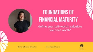Foundations of Financial Maturity: A course about the intersection of self-worth and net worth