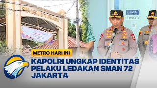 Fakta Baru! Terungkap Pelaku Ledakan SMAN 72 Jakarta - [Metro Hari Ini]