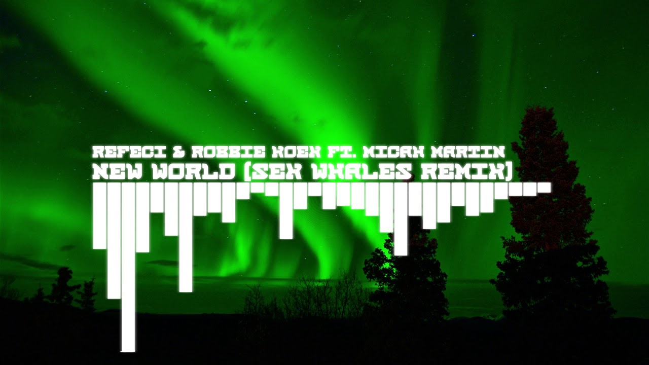 Refeci & Robbie Koex ft. Micah Martin - New World (Sex Whales Remix)