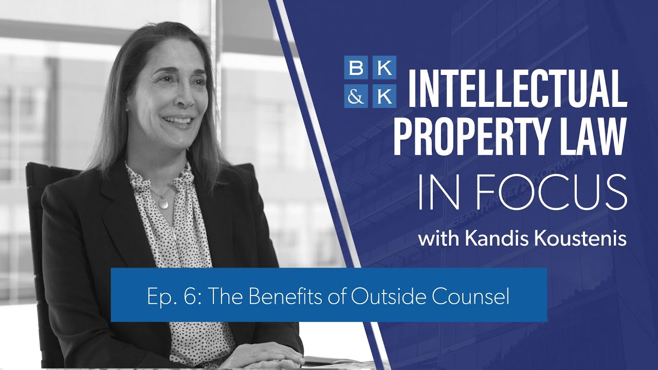 Intellectual Property Law In Focus -- Episode 6: The Benefits of Outside Counsel