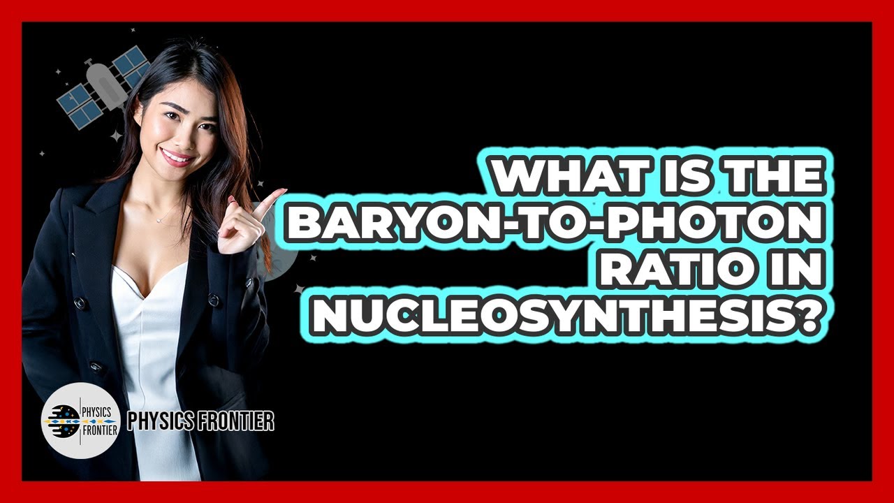 What Is The Baryon-to-photon Ratio In Nucleosynthesis? - Physics Frontier