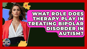 What Role Does Therapy Play In Treating Bipolar Disorder In Autism? - Answers About Autism