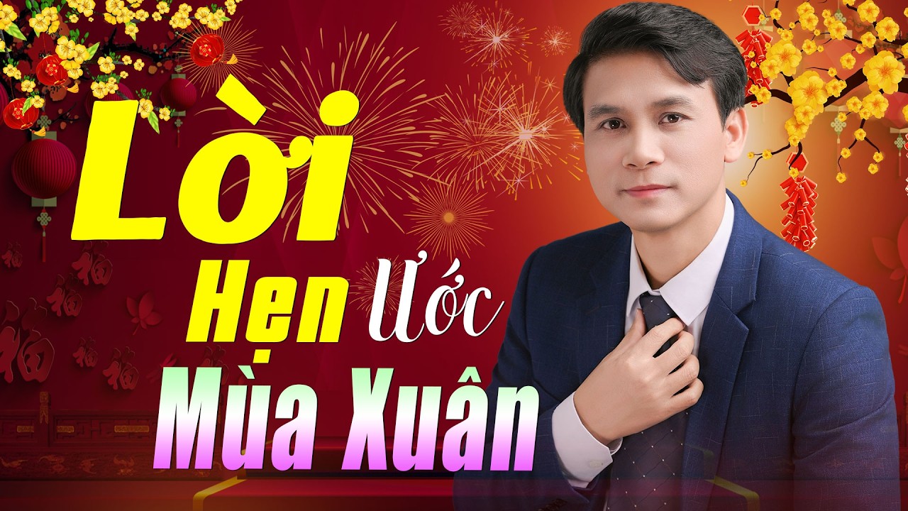 ✔️ VIDEO/MV Lời Hẹn Ước Mùa Xuân Nhạc Xuân 2026 Xuân Bính Ngọ Giọng Ca Độc Lạ Say Đắm Nhiều Thế Hệ