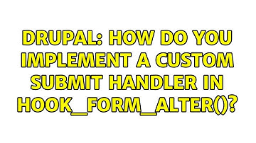 Drupal: How do you implement a custom submit handler in hook_form_alter()? (5 Solutions!!)